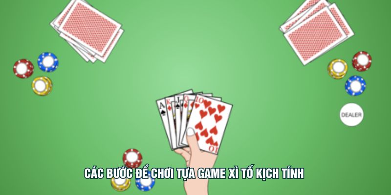 Các bước để chơi tựa game xì tố kịch tính