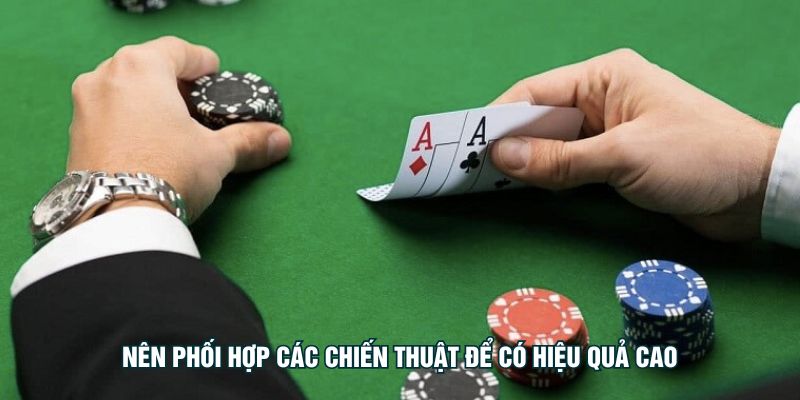 Nên phối hợp các chiến thuật để có hiệu quả cao